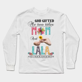 Vintage God Gifted Me Two Titles Mom And Lala Wildflower Hands Flower Happy Mothers Day Long Sleeve T-Shirt